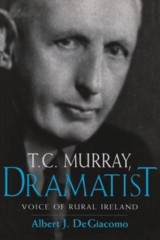 Hardcover T.C. Murray, Dramatist: Voice of the Rural Ireland Book