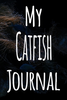 Paperback My Catfish Journal: The perfect gift for the fish keeper in your life - 119 page lined journal! Book
