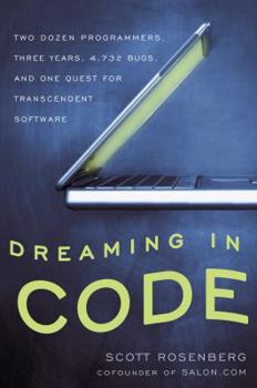 Hardcover Dreaming in Code: Two Dozen Programmers, Three Years, 4,732 Bugs, and One Quest for Transcendent Software Book