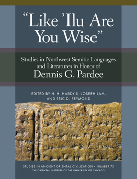 Paperback 'Like 'Ilu Are You Wise': Studies in Northwest Semitic Languages and Literatures in Honor of Dennis G. Pardee Book