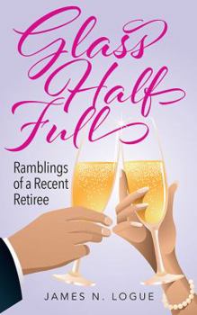 Paperback Glass Half Full: Ramblings of a Recent Retiree Book