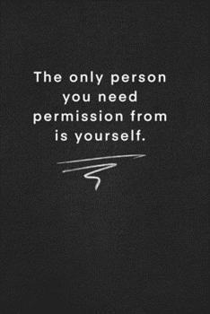 The only person you need permission from is yourself.: Quote on Blackboard Notebook  / Journal Gift / Doted,numbred, 120 Pages, 6x9, Soft Cover, Matte Finish