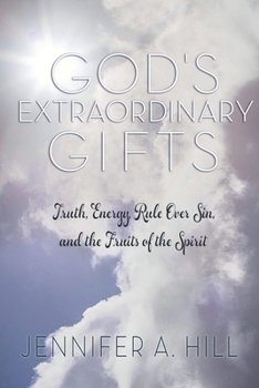 Paperback God's Extraordinary Gifts: Truth, Energy, Rule Over Sin, and the Fruits of the Spirit. Book