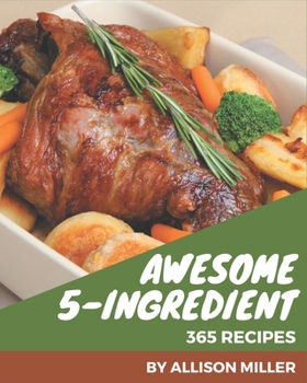 Paperback 365 Awesome 5-Ingredient Recipes: I Love 5-Ingredient Cookbook! Book