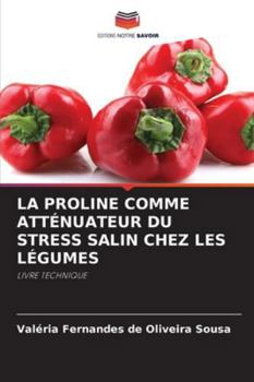 LA PROLINE COMME ATTÉNUATEUR DU STRESS SALIN CHEZ LES LÉGUMES: LIVRE TECHNIQUE (French Edition)
