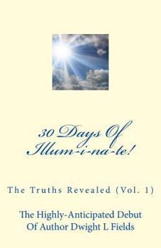 Paperback 30 Days Of Illum-i-na-te!: The Truths Revealed (Vol. 1) Book