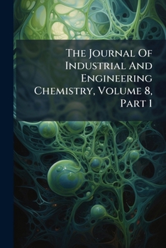 Paperback The Journal Of Industrial And Engineering Chemistry, Volume 8, Part 1 Book