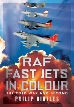 Paperback RAF Fast Jets in Colour: The Cold War and Beyond Book