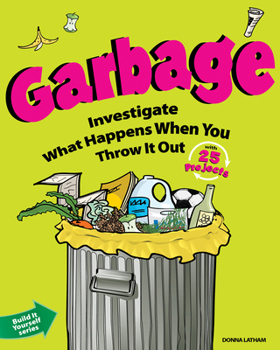 Paperback Garbage: Investigate What Happens When You Throw It Out with 25 Projects Book