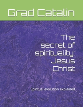 Paperback The secret of spirituality: Jesus Christ: Spiritual evolution explained Book