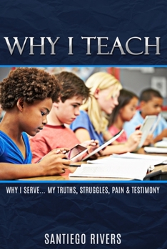 Paperback Why I Teach: My Truths, Struggles, Pain & Testimony Book
