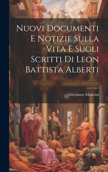 Hardcover Nuovi Documenti E Notizie Sulla Vita E Sugli Scritti Di Leon Battista Alberti [Italian] Book