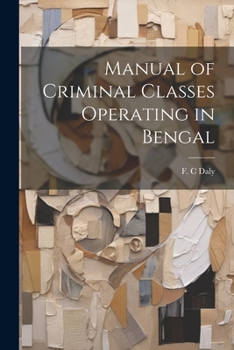 Paperback Manual of Criminal Classes Operating in Bengal Book