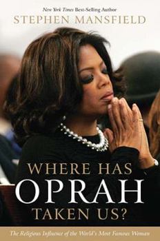 Hardcover Where Has Oprah Taken Us?: The Religious Influence of the World's Most Famous Woman Book
