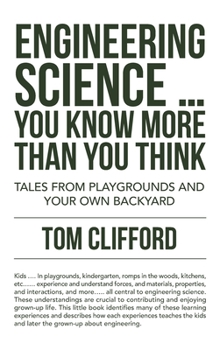 Hardcover Engineering Science ... You Know More Than You Think: Tales from Playgrounds and Your Own Backyard Book