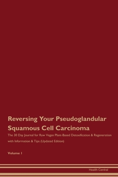 Paperback Reversing Your Pseudoglandular Squamous Cell Carcinoma: The 30 Day Journal for Raw Vegan Plant-Based Detoxification & Regeneration with Information & Book