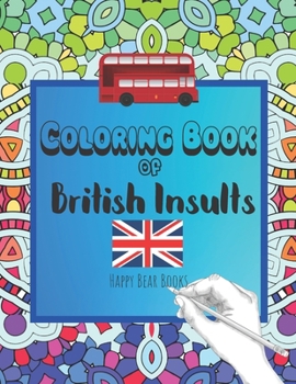 Paperback Coloring Book Of British Insults: A funny gift for relaxation and creative cuss word ideas Book