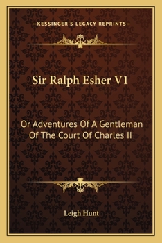 Paperback Sir Ralph Esher V1: Or Adventures Of A Gentleman Of The Court Of Charles II Book