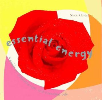 Hardcover Essential Energy: A Guide to Aromarherapy and Essential Oils Book