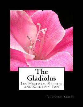 Paperback The Gladiolus: Its History, Species and Cultivation Book