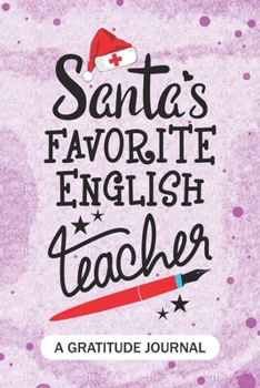 Paperback Santa's Favorite English Teacher - A Gratitude Journal: Beautiful Gratitude Journal for School Teachers, Future Pre-K or Kindergarten Teacher, and Eng Book