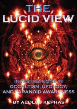 Paperback The Lucid View: Investigations Into Occultism, Ufology and Paranoid Awareness Book