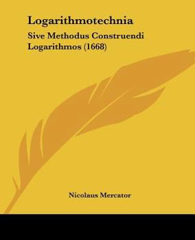 Paperback Logarithmotechnia: Sive Methodus Construendi Logarithmos (1668) [Latin] Book