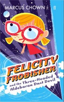 Paperback Felicity Frobisher and the Three-Headed Aldebaran Dust Devil Book