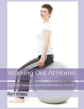 Paperback Working Out At Home: You Don't Need a Gym Membership to Get Fit Book