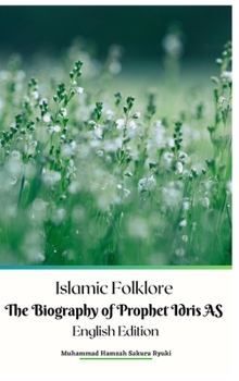 Hardcover Islamic Folklore The Biography of Prophet Idris AS English Edition Hardcover Version Book