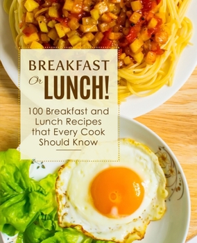 Paperback Breakfast or Lunch!: 100 Breakfast and Lunch Recipes that Every Cook Should Know Book