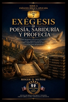 EXÉGESIS DE POESÍA, SABIDURÍA Y PROFECÍA: Cómo interpretar imágenes, paralelismos, proverbios, lamentos, discursos proféticos y promesas dentro de su ... (EXÉGESIS BÍBLICA APLICADA) (Spanish Edition)