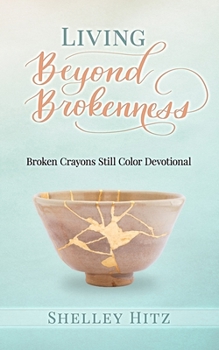 Paperback Living Beyond Brokenness: Broken Crayons Still Color Devotional Book