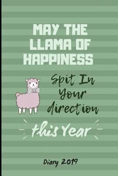 Paperback Diary 2019: May The Llama of Happiness Spit In Your Direction This Year Book