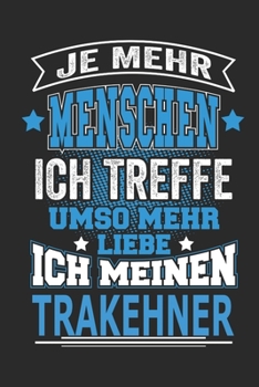 Je mehr Menschen ich treffe umso mehr liebe ich meinen Trakehner: Pferde Notizbuch, Geschenk Buch mit 110 linierten Seiten (German Edition)