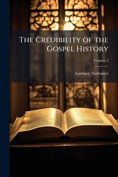 Paperback The Credibility of the Gospel History: Or, The Facts Occasionally Mention'd in the New Testament ..; Volume 2 Book
