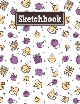 Sketchbook: 8.5 x 11 Notebook for Creative Drawing and Sketching Activities with Cooking Themed Cover Design