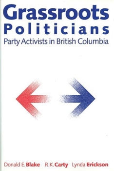 Hardcover Grassroots Politicians: Party Activists in British Columbia Book