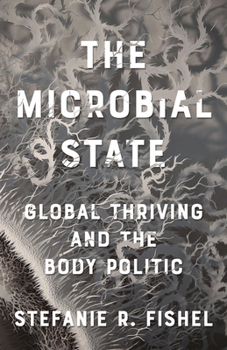 Paperback The Microbial State: Global Thriving and the Body Politic Book