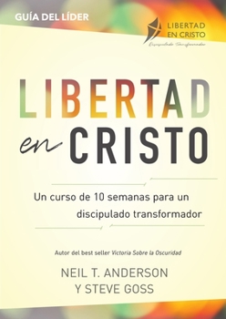 Paperback Libertad en Cristo: Un Curso de 10 semanas para un discipulado transformador - Líder [Spanish] Book