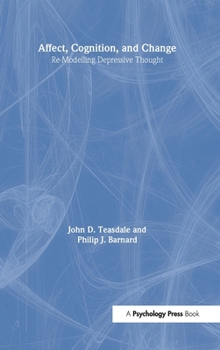 Hardcover Affect, Cognition and Change: Re-Modelling Depressive Thought Book
