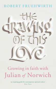 Paperback The Drawing of This Love: Growing in Faith with Julian of Norwich Book