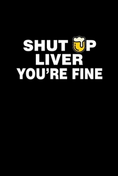 Shut up Liver You're fine: Food Journal | Track your Meals | Eat clean and fit | Breakfast Lunch Diner Snacks | Time Items Serving Cals Sugar Protein ... | 110  pages | 6 x 9 in | 15.24 x 22.86 cm