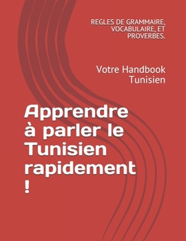Apprendre à parler le Tunisien rapidement !: Votre Handbook Tunisien (French Edition)