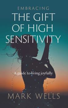 Paperback Embracing the Gift of High Sensitivity: A Guide to Living Joyfully Book