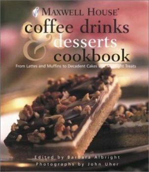 Hardcover Maxwell House Coffee Drinks & Desserts Cookbook: From Lattes and Muffins to Decadent Cakes and Midnight Treats Book