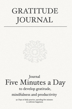 Paperback Gratitude Journal: Journal 5 minutes a day to develop gratitude, mindfulness and productivity: 90 Days of daily practice, spending five m Book