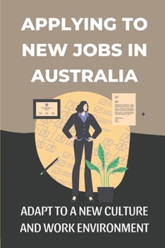 Applying To New Jobs In Australia: Adapt To A New Culture And Work Environment: Succeed In Australia