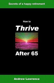 Paperback How To Thrive After 65: secrets of a happy retirement Book