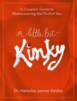 Paperback A Little Bit Kinky: A Couples' Guide to Rediscovering the Thrill of Sex Book